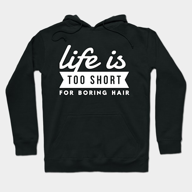 Hairdresser Life Is Too Short For Boring Hair Hair Stylist Hoodie by twizzler3b